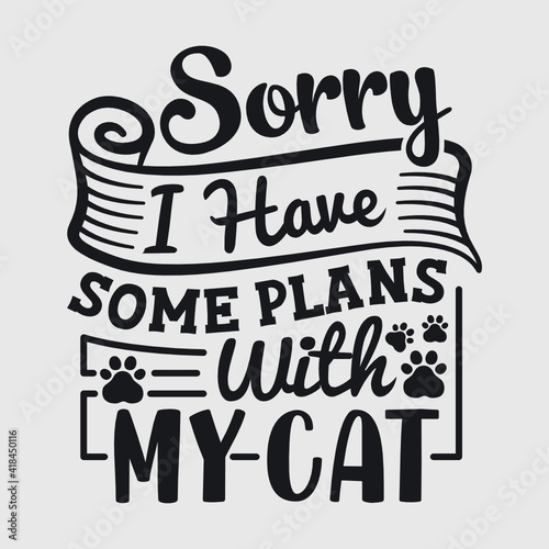 Sorry I Have Some Plans With My Cat | Cat Mom | Cat | Pussy | Cat Lover | Funny Quotes | Typography Design | T-shirt Design