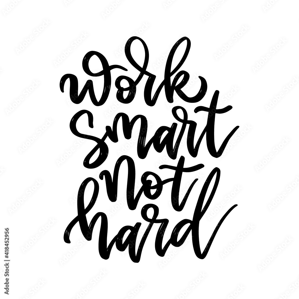 Work smart not hard. Hand drawn typography. Modern calligraphic design. Motivational quote.	
