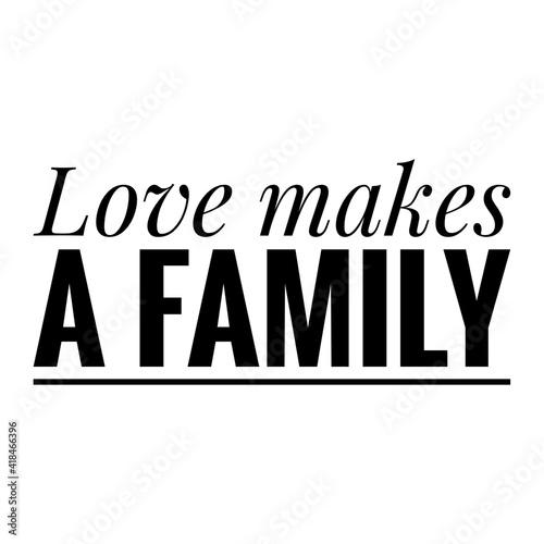''Love makes a family'' Lettering