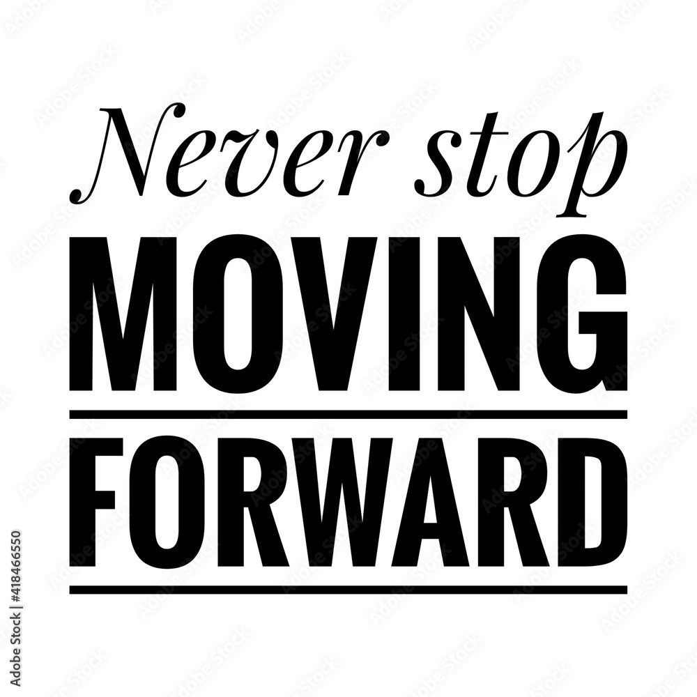 ''Never stop moving forward'' Lettering