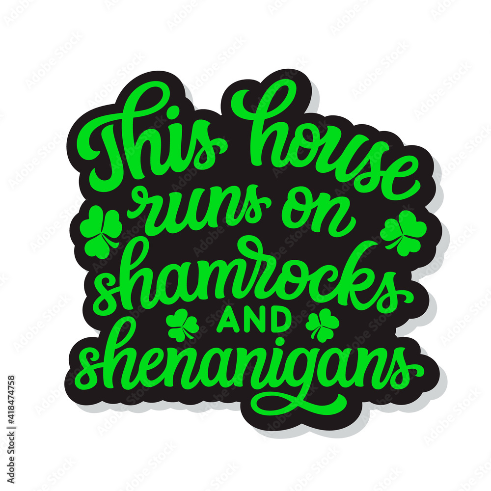 This house runs on shamrocks and shenanigans. Hand lettering This house runs on shamrocks and shenanigans. Hand lettering