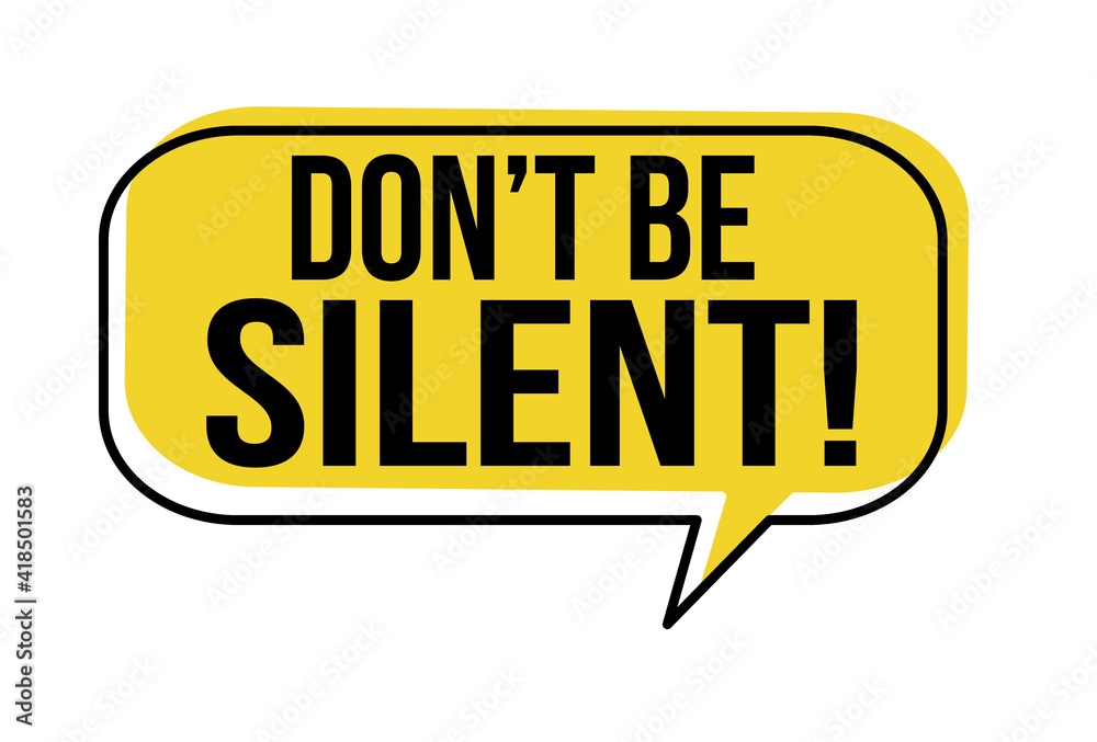 Don't be silent speech bubble Don't be silent speech bubble