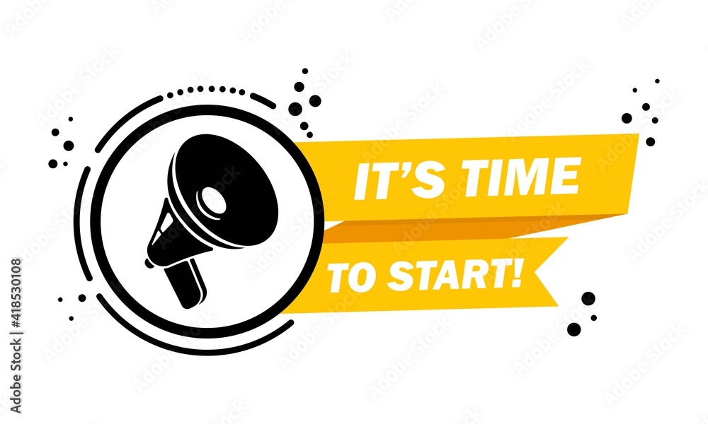 Megaphone with It is time to start speech bubble banner. Loudspeaker. Label for business, marketing and advertising. Vector on isolated background. EPS 10