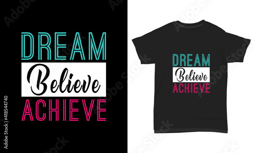 T shirt design dream believe achieve