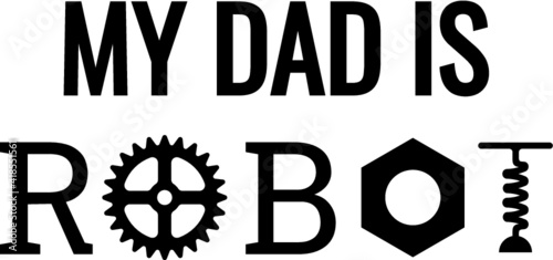 Vector illustration of the my dad is robot concept