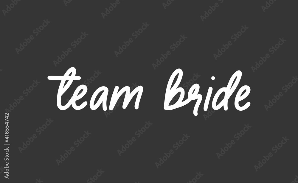 Team bride calligraphy text. Hand drawn lettering element for prints, cards, posters, products packaging, branding. Team bride calligraphy text. Hand drawn lettering element for prints, cards, posters, products packaging, branding.