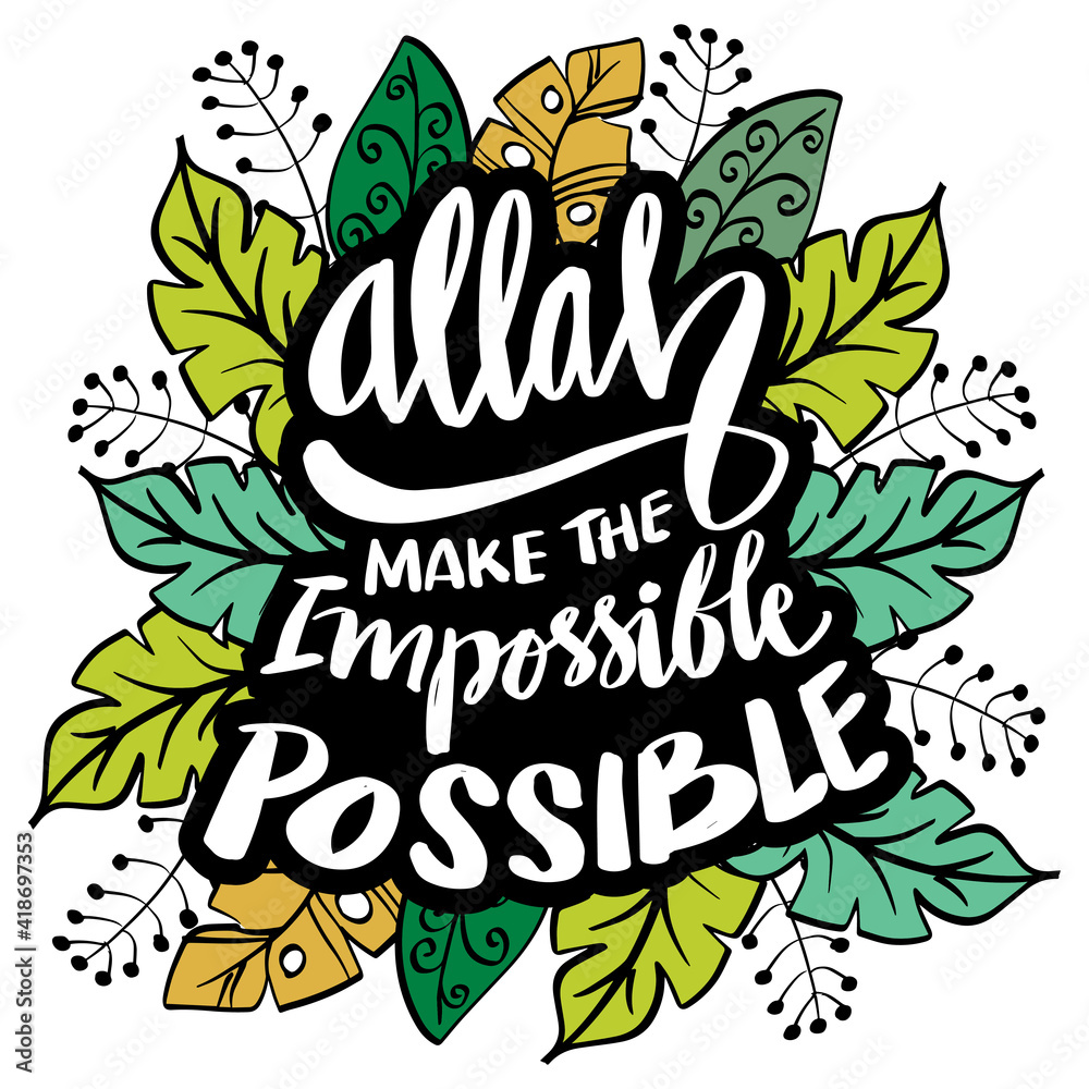 Allah makes the impossible possible. Islamic quote.