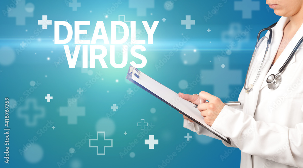 doctor writes notes on the clipboard with DEADLY VIRUS inscription, first aid concept doctor writes notes on the clipboard with DEADLY VIRUS inscription, first aid concept