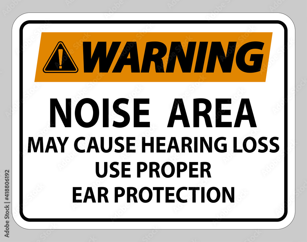 Warning Sign Noise Area May Cause Hearing Loss Use Proper Ear Protection