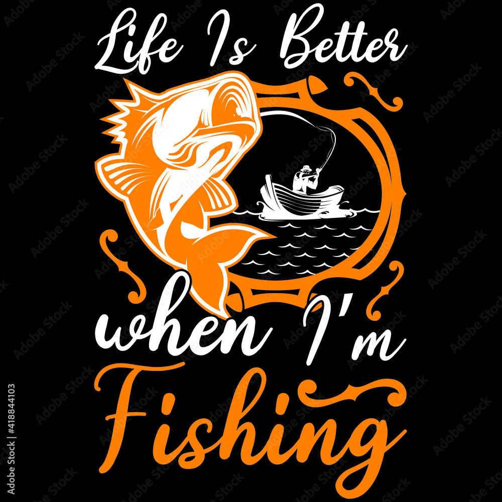 life is better when I'm fishing life is better when I'm fishing