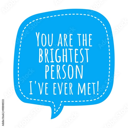 Valokuvatapetti ''You are the brightest person I've ever met'' Lettering