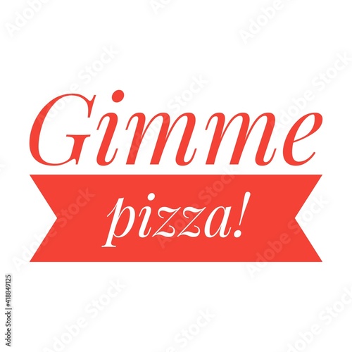 ''Give me pizza'' Lettering
