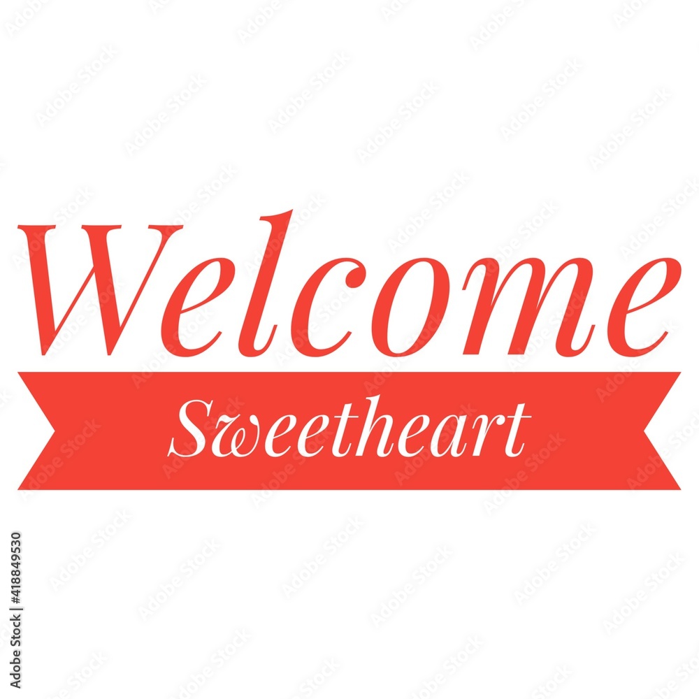 ''Welcome sweetheart'' Lettering