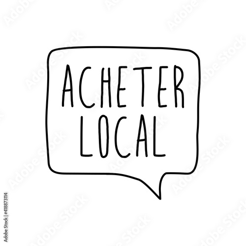 Logotipo con texto manuscrito Acheter Local escrito a mano en francés en burbuja de habla con lineas en color negro