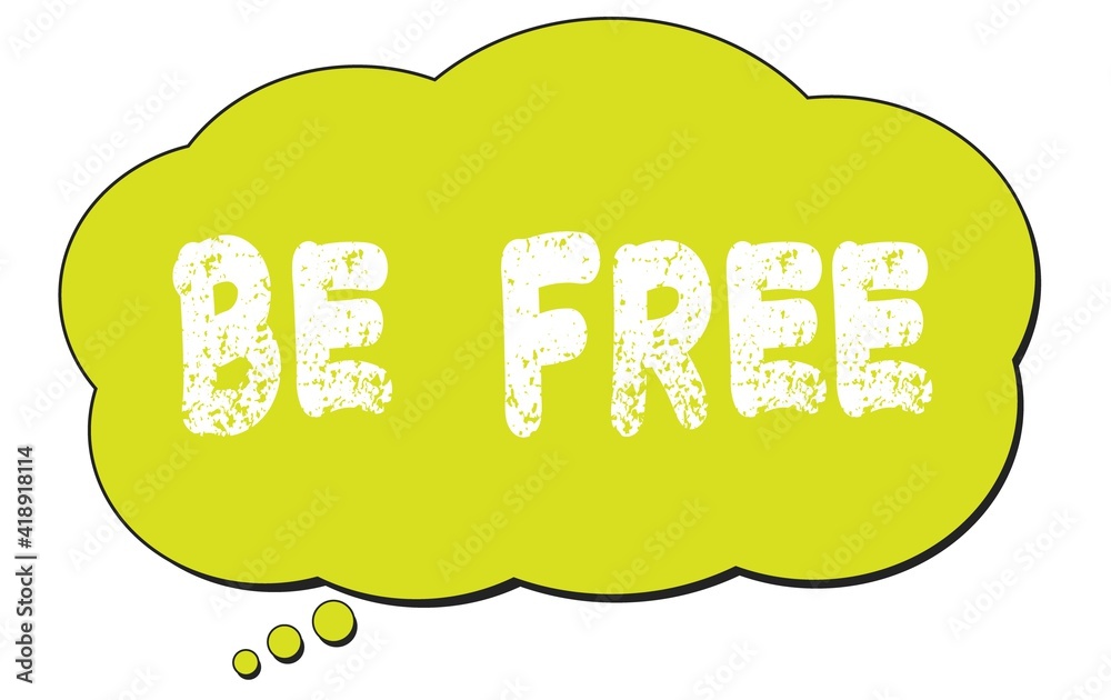 BE FREE text written on a light green thought bubble. BE FREE text written on a light green thought bubble.