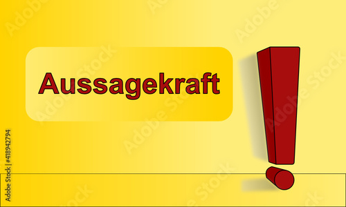 Großes rotes dreidimensionales Ausrufezeichen mit Schlagschatten vor gelben Hintergrund und ein Textfeld mit dem roten Wort Aussagekraft