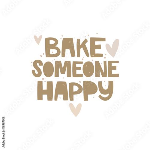 Funny handwritten phrase on white background. Bake someone happy lettering. Abstract dots and hearts. Vector illustration in a hand-drawn style. Pun on the topic of home cooking, baking. Poster design