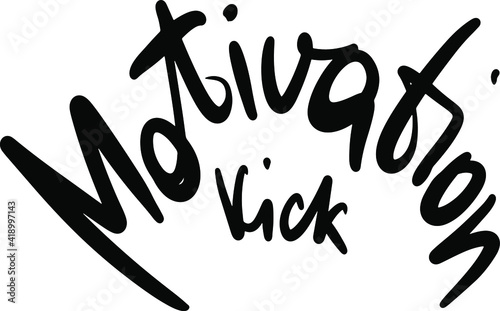 motivation kick black inspirational lettering in modern lettering style,  can be used in business concepts for typography, t-shirts, packages, notebooks, postcards, presentations, forums, sticker