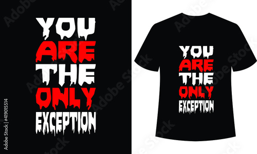 you are the only exception typography t-shirt design, black t-shirt