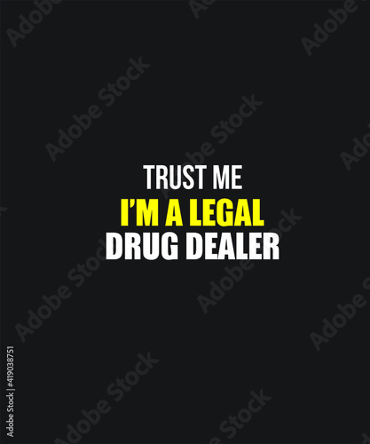 Legal Drug dealer graphic design custom typography vector for t-shirt, logotype, inspiration, motivation, clinic, chemist, lifestyle, healthcare, saying in a high resolution editable printable file