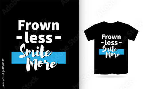 Frown less smile more lettering design for t shirt