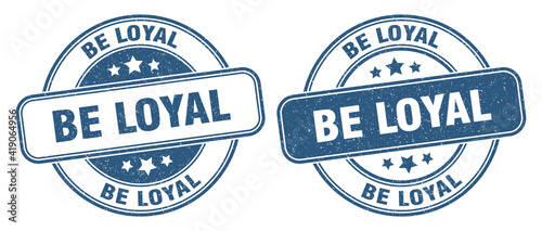 be loyal stamp. be loyal label. round grunge sign