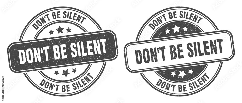 don't be silent stamp. don't be silent label. round grunge sign