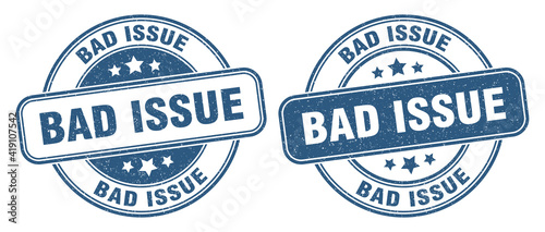 bad issue stamp. bad issue label. round grunge sign