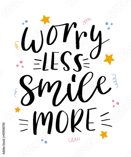 Worry less smile more hand drawn lettering. Inspirational short message. Vector illustration.