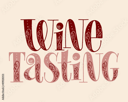 Wine Tasting Hand Lettering. Text For Restaurant, Winery, Vineyard, Festival. Phrase For Menu, Print, Poster, Sign, Label, Sticker Web Design Element. Vector Vintage Typography