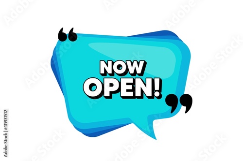 Now open. Blue speech bubble banner with quotes. Promotion new business sign. Welcome advertising symbol. Thought speech balloon shape. Now open quotes speech bubble. Vector