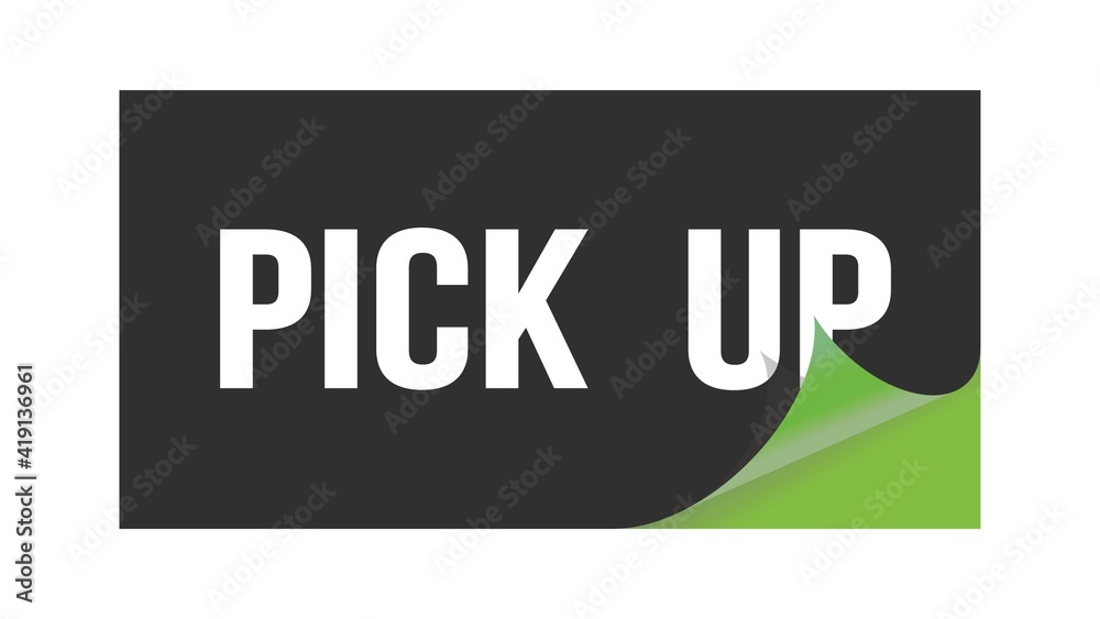PICK UP text written on black green sticker. PICK UP text written on black green sticker.
