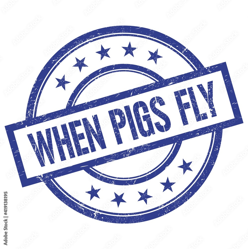 WHEN PIGS FLY text written on blue vintage round stamp.