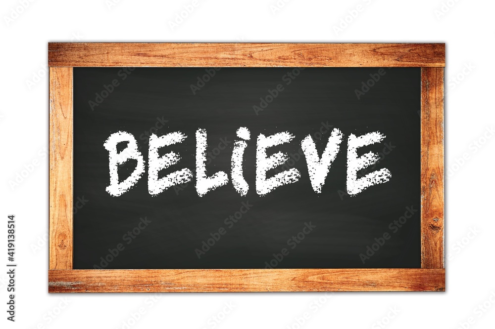 BELIEVE text written on wooden frame school blackboard. BELIEVE text written on wooden frame school blackboard.