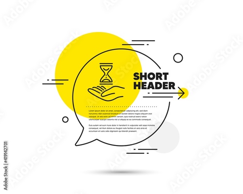 Time hourglass in hand line icon. Speech bubble vector concept. Sand watch sign. Time hourglass line icon. Abstract bubble balloon badge. Vector