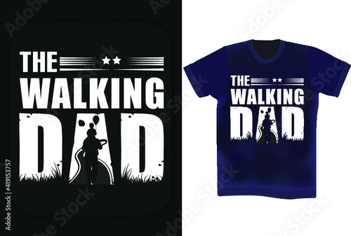 The walking dad typography t shirt design. Father's day t-shirt design. Father's birthday quotes . Wishing Father