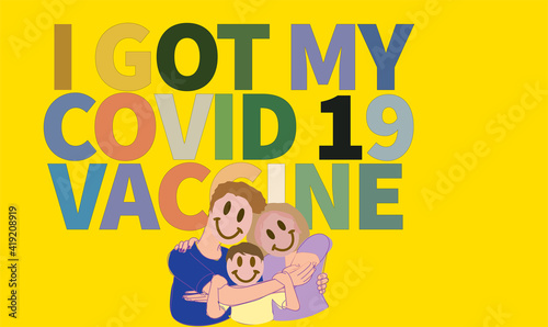 1b got my vaI got my Covid 19 vaccination vector illustration family hug on yellow