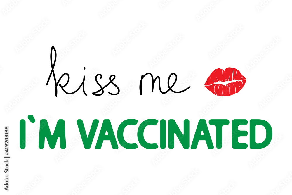 Fototapeta premium Kiss me I'm vaccinated lettering on white. Coronavirus (covid- 19) vaccine medical concept isolated. Medicine and health care banner, sticker, t shirt design.