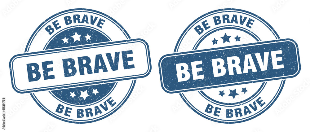 be brave stamp. be brave label. round grunge sign