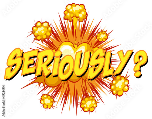Comic speech bubble with seriously text