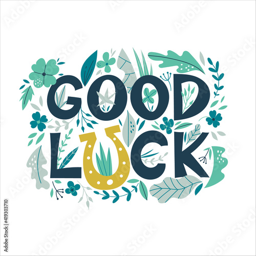 Good luck wish phrase with horseshoe in floral ornament with leafs and clover flowers. Good luck hand lettering quote with protection, luck and fortune charm or talisman. Fortune wish card