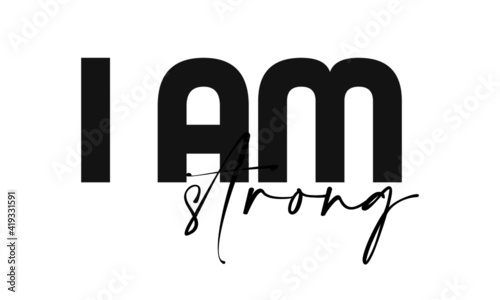 I am strong, Strong words for print or use as poster, card, flyer or T Shirt