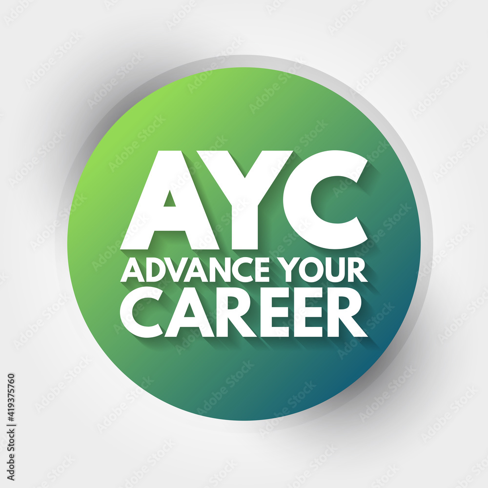 AYC - Advance Your Career acronym, business concept background AYC - Advance Your Career acronym, business concept background