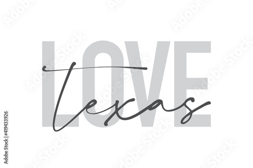 Modern, urban, simple graphic design of a saying "Love Texas" in grey colors. Trendy, cool, handwritten typography