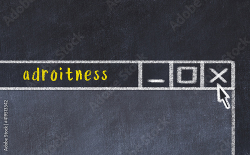 Concept of dealing with problem. Chalk drawing of closing browser window with caption adroitness