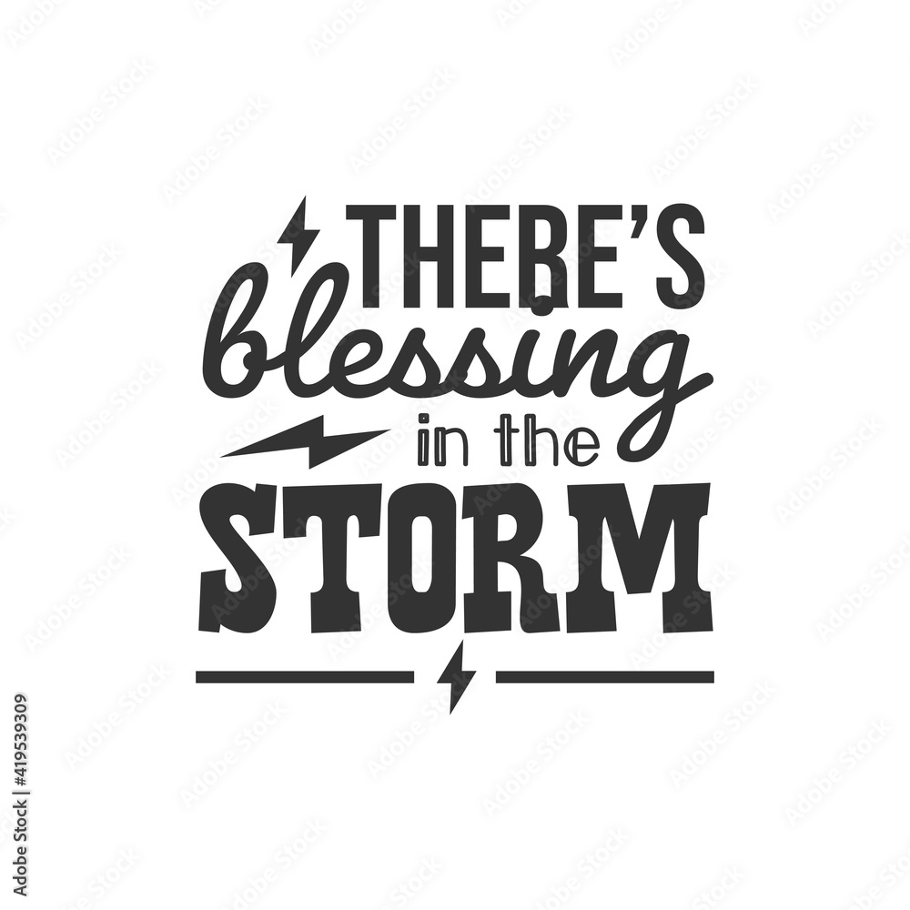 There's Blessing in the Storm. For fashion shirts, poster, gift, or other printing press. Motivation Quote. Inspiration Quote.