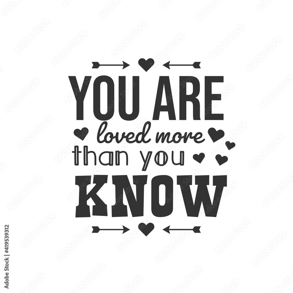 Plakat You Are Loved More Than You Know. For fashion shirts, poster, gift, or other printing press. Motivation Quote. Inspiration Quote.