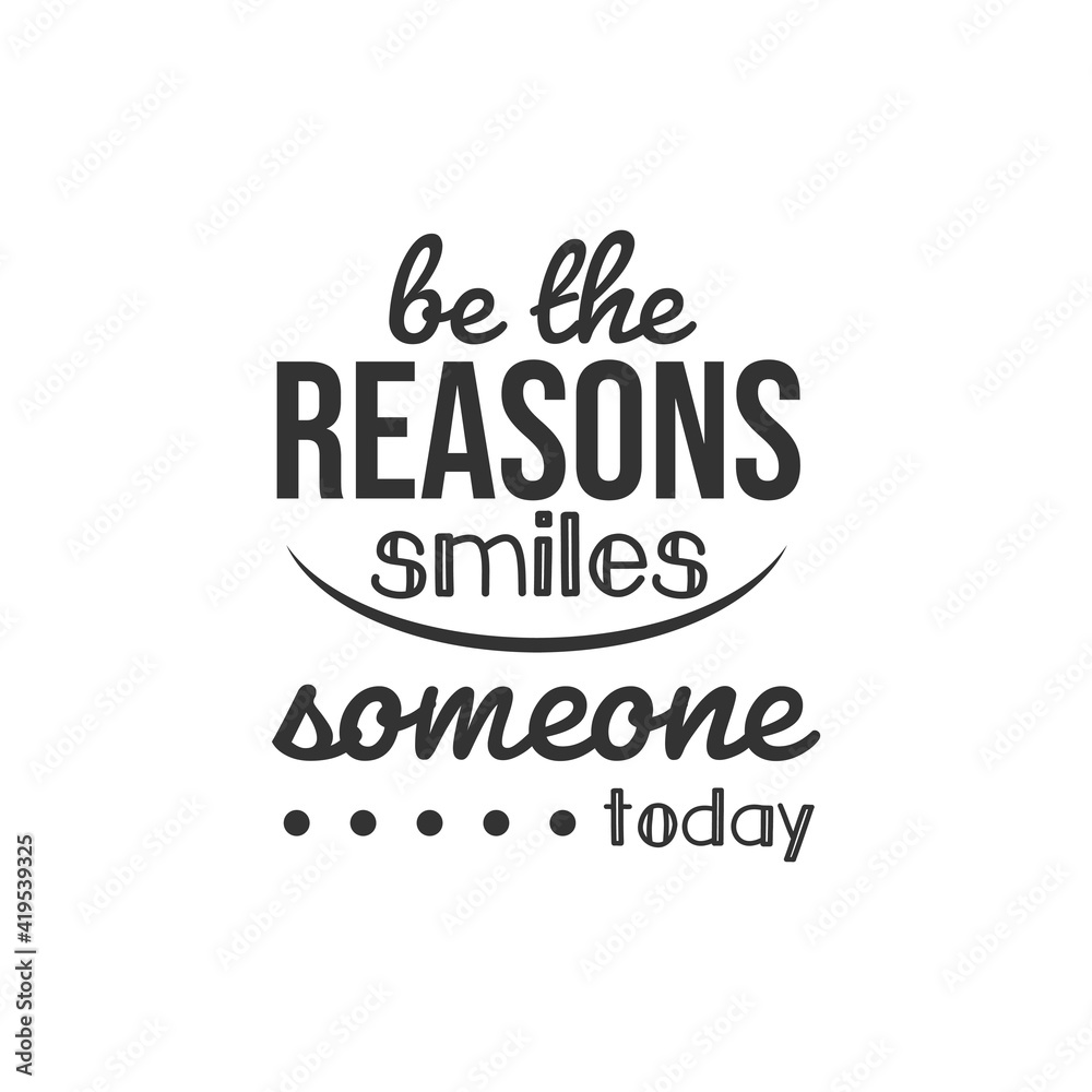 Be The Reasons Smiles Someone Today. For fashion shirts, poster, gift, or other printing press. Motivation Quote. Inspiration Quote.