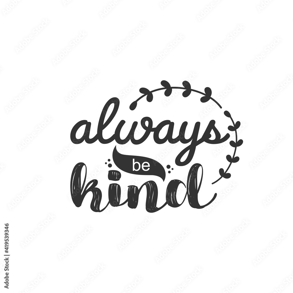 Always be Kind. For fashion shirts, poster, gift, or other printing press. Motivation Quote. Inspiration Quote.