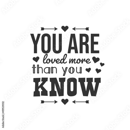 You Are Loved More Than You Know. For fashion shirts, poster, gift, or other printing press. Motivation Quote. Inspiration Quote.